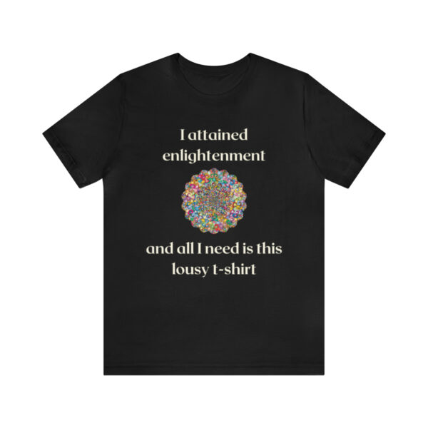 I Attained Enlightenment T-Shirt