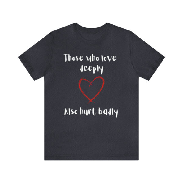 To All Who Love Deeply T-Shirt