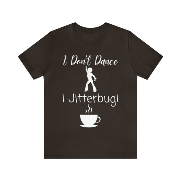 I Don't Dance, I Only Do the Coffee Jitterbug T-Shirt