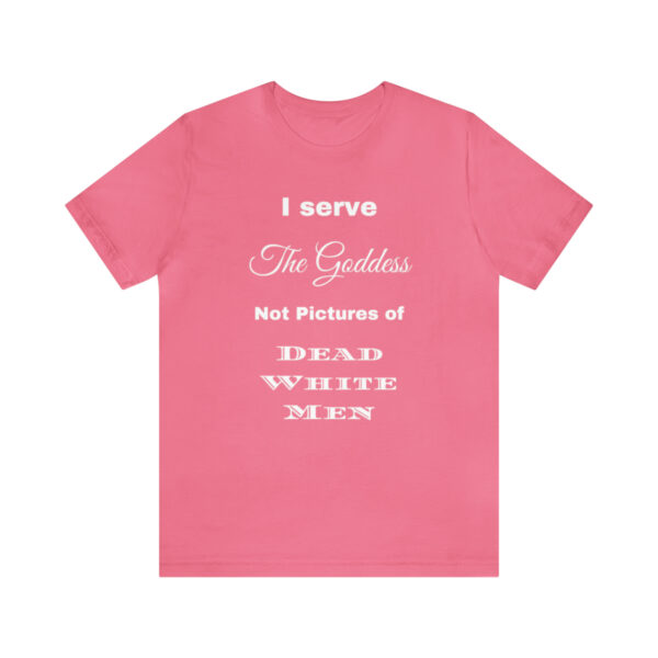 I Serve the Goddess T-shirt